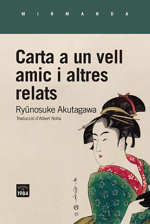 Carta a un vell amic i altres relats by Ryūnosuke Akutagawa