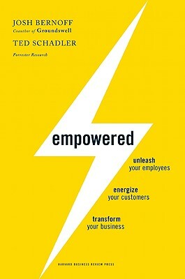 Empowered: Unleash Your Employees, Energize Your Customers, and Transform Your Business by Josh Bernoff, Ted Schadler