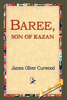 Baree, Son of Kazan by James Oliver Curwood