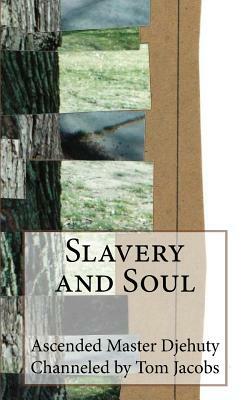 Slavery and Soul by Tom Jacobs, Ascended Master Djehuty