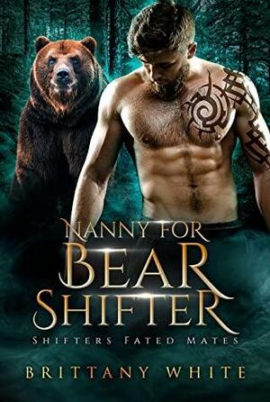 Nanny For Bear Shifter by Brittany White