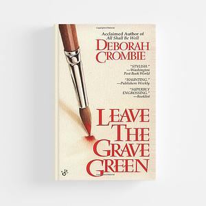 Leave the Grave Green by Deborah Crombie