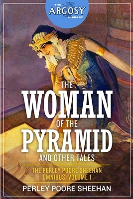 The Woman of the Pyramid and Other Tales: The Perley Poore Sheehan Omnibus, Volume 1 by Perley Poore Sheehan