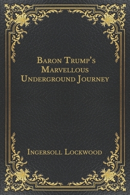 Baron Trump's Marvellous Underground Journey by Ingersoll Lockwood