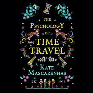 The Psychology of Time Travel by Kate Mascarenhas