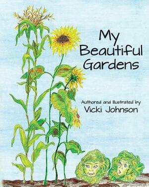 My Beautiful Gardens by Vicki Johnson