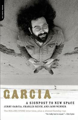 Garcia: A Signpost to New Space by Jerry Garcia, Jann Wenner, Charles Reich