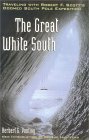 The Great White South: Traveling with Robert F. Scott's Doomed South Pole Expedition by Herbert G. Ponting