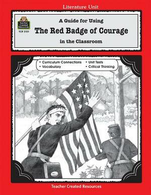 A Guide for Using the Red Badge of Courage in the Classroom by Michelle Breyer