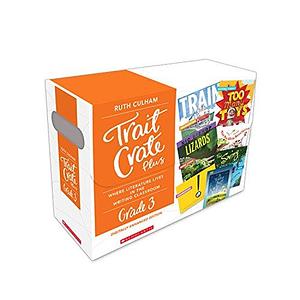 Traits Crate Plus, Digital Enhanced Edition Grade 3: Teaching Informational, Narrative, and Opinion Writing with Mentor Texts by Ruth Culham