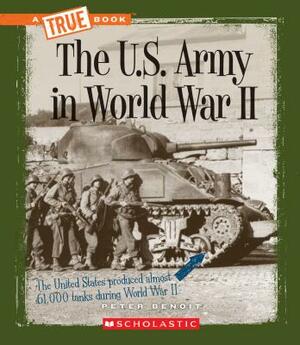 The U.S. Army in World War II by Peter Benoit