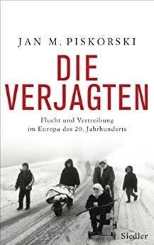 Die Verjagten: Flucht und Vertreibung im Europa des 20. Jahrhunderts by Jan M. Piskorski