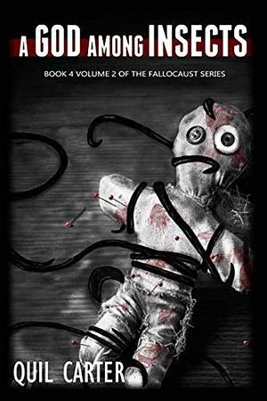 A God Among Insects Volume 2: Book 4 Volume 2 of The Fallocaust Series by Quil Carter, Quil Carter