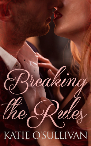Breaking the Rules by Katie O'Sullivan