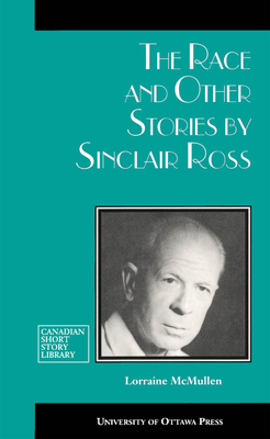 The Race and Other Stories by Sinclair Ross by Sinclair Ross