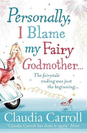 Personally, I Blame My Fairy Godmother by Claudia Carroll