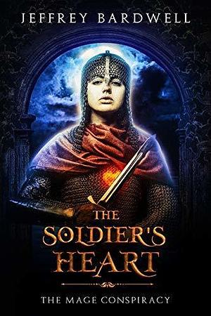 The Soldier's Heart by Jeffrey Bardwell, Jeffrey Bardwell
