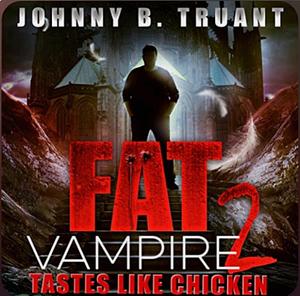 Fat Vampire 2: Tastes Like Chicken by Johnny B. Truant