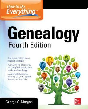 How to Do Everything: Genealogy, Fourth Edition by George G. Morgan