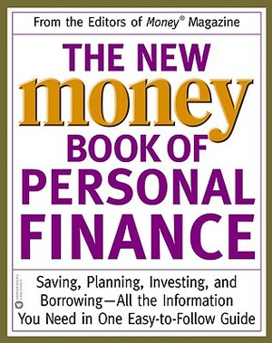 The New Money Book of Personal Finance: Saving, Planning, Investing, and Borrowing--All the Information You Need in One Easy-To-Follow Guide by {logo &. &#xae Symbol} Magazine Money, Magazine Money(r), Money Magazine