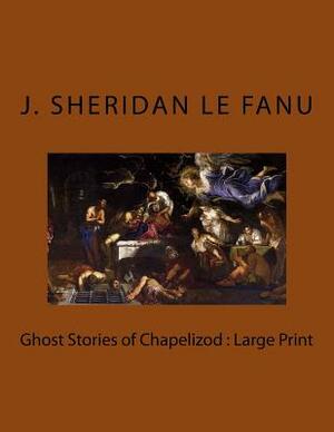 Ghost Stories of Chapelizod by J. Sheridan Le Fanu