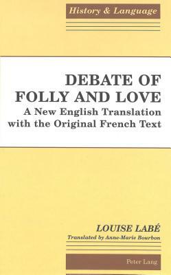 Debate of Folly and Love: A New English Translation with the Original French Text by Anne-Marie Bourbon