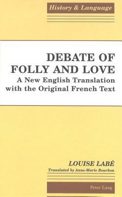 Debate of Folly and Love: A New English Translation with the Original French Text by Anne-Marie Bourbon