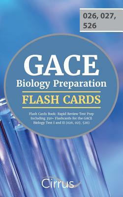 GACE Biology Preparation Flash Cards Book 2019-2020: Rapid Review Test Prep Including 350+ Flashcards for the GACE Biology Test I and II (026, 027, 52 by Cirrus Teacher Certification Exam Team