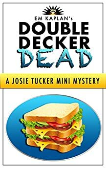 Double Decker Dead: A Josie Tucker Mini Mystery by E.M. Kaplan