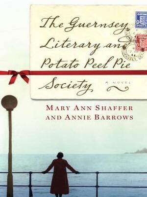 The Guernsey literary and potato peel pie society by Annie Barrows, Mary Ann Shaffer