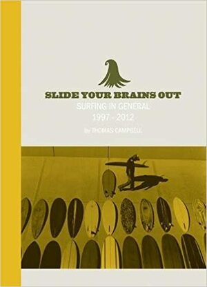 Slide Your Brains Out: Surfing in General 1997-2012 by Ed Templeton, Thomas Campbell, Scott Hulet