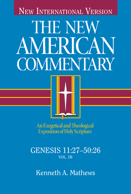 The New American Commentary Genesis 11:27-50:26 by Kenneth A. Mathews