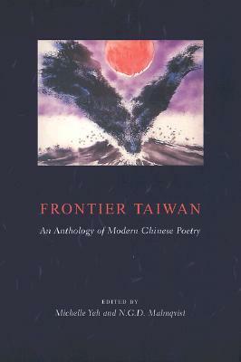 Frontier Taiwan: An Anthology of Modern Chinese Poetry by N.G.D. Malmqvist