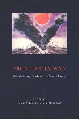 Frontier Taiwan: An Anthology of Modern Chinese Poetry by N.G.D. Malmqvist