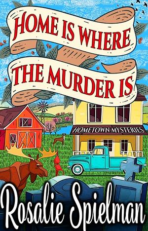 Home is Where the Murder Is by Rosalie Spielman