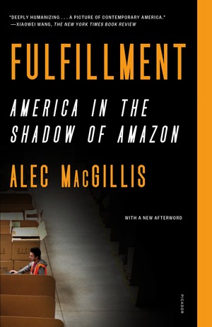 Fulfillment: Winning and Losing in One-Click America by Alec MacGillis, Stefan Alexander MacGillis