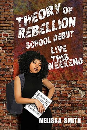 THEORY OF REBELLION: SCHOOL DEBUT by Melissa Smith