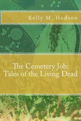 The Cemetery Job by Kelly M. Hudson