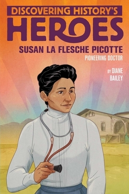 Susan La Flesche Picotte: Discovering History's Heroes by Diane Bailey