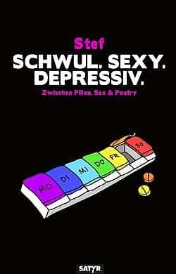 Schwul. Sexy. Depressiv: Zwischen Pillen, Sex &amp; Poetry by Stef