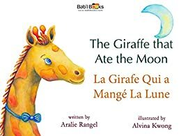 The Giraffe That Ate the Moon: French & English Dual Text by Aralie Rangel, Bab'l Books