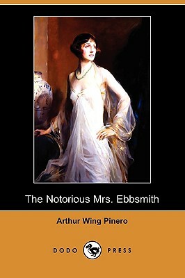 The Notorious Mrs. Ebbsmith (Dodo Press) by Arthur Wing Pinero