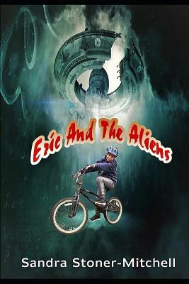 Eric and the Aliens by Sandra Stoner-Mitchell