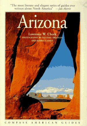 Compass American Guides: Arizona by Kerrick James, Lawrence W. Cheek, Michael Freeman