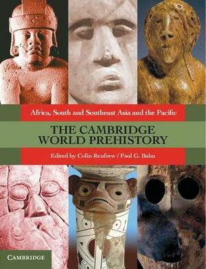 The Cambridge World Prehistory (3 Volumes) by Paul G. Bahn, Colin Renfrew