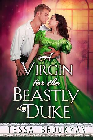 A Virgin for the Beastly Duke by Tessa Brookman