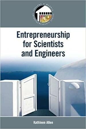 Entrepreneurship for Scientists and Engineers by Kathleen Allen