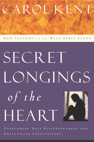 SecretLongings of the Heart: Overcoming Deep Disappointment and Unfulfilled Expectations by Shelly Cook Volkhardt, Carol J. Kent, Marilyn Wilson