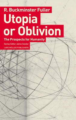 Utopia or Oblivion: The Prospects for Humanity by R. Buckminster Fuller