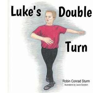 Luke's Double Turn by Robin C. Sturm